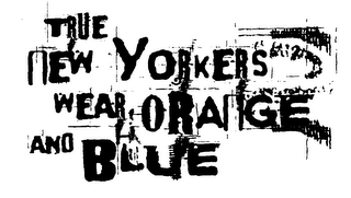 TRUE NEW YORKERS WEAR ORANGE AND BLUE logo