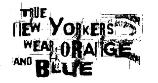 TRUE NEW YORKERS WEAR ORANGE AND BLUE logo