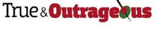 TRUE & OUTRAGEOUS logo