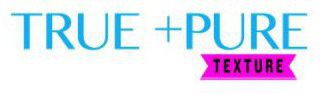 TRUE + PURE TEXTURE logo