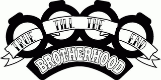 TRUE TILL THE END BROTHERHOOD logo