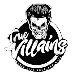TRUE VILLAINS MUSIC CITY ROCK AND ROLL