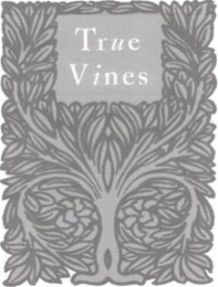 TRUE VINES