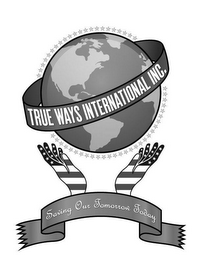 TRUE WAYS INTERNATIONAL INC. SAVING OURTOMORROW TODAY logo