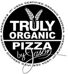 TRULY ORGANIC PIZZA BY JASON AMERICA'S 1ST USDA CERTIFIED ORGANIC PIZZERIA AMERICA'S 1ST USDA CERTIFIED ORGANIC PIZZERIA logo