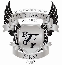 TRUST REWARD IS LOYALTY FEED FAMILY APPAREL F F F FIRST 2882 logo