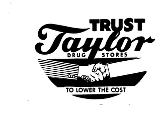 TRUST TAYLOR DRUG STORES TO LOWER THE COST. logo