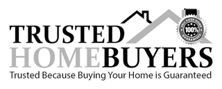 TRUSTED HOMEBUYERS SELL YOUR HOME 100% GUARANTEED TRUSTED BECAUSE BUYING YOUR HOME IS GUARANTEED logo