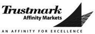 TRUSTMARK AFFINITY MARKETS AN AFFINITY FOR EXCELLENCE logo