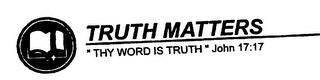 TRUTH MATTERS "THY WORD IS TRUTH" JOHN 17:17 logo