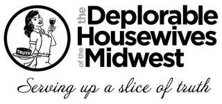 TRUTH THE DEPLORABLE HOUSEWIVES OF THE MIDWEST SERVING UP A SLICE OF TRUTH logo