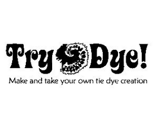TRY-DYE! MAKE AND TAKE YOUR OWN TIE DYE CREATION logo