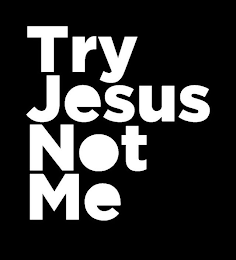 TRY JESUS NOT ME logo