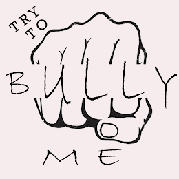 TRY TO BULLY ME logo