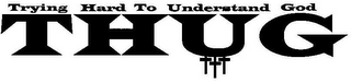 TRYING HARD TO UNDERSTAND GOD THUG logo