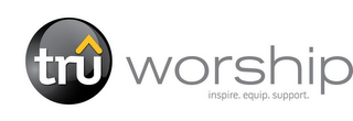 TRÛ WORSHIP. INSPIRE. EQUIP. SUPPORT. logo