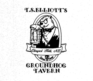 T.S. ELLIOTT'S GROUNDHOG TAVERN CHAPEL HILL, N.C. SINCE TFS 1993