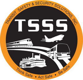 TSSS TRANSIT SAFETY & SECURITY SOLUTIONS, INC. THINK SAFE ACT SAFE BE SAFE logo