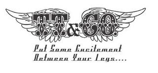 TT & CO. PUT SOME EXCITEMENT BETWEEN YOUR LEGS.... logo
