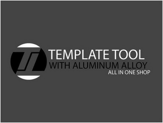 TT TEMPLATE TOOL WITH ALUMINUM ALLOY ALL IN ONE SHOP logo