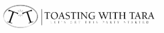 TT TOASTING WITH TARA LET'S GET THIS PARTY STARTED logo