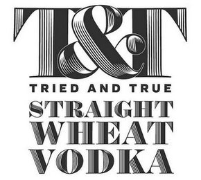 T&T TRIED AND TRUE STRAIGHT WHEAT VODKA logo
