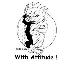 TUDE DUDE WITH ATTITUDE! logo