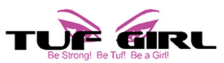 TUF GIRL BE STRONG! BE TUF! BE A GIRL! logo