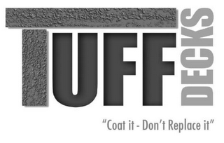 TUFF DECKS "COAT IT - DON'T REPLACE IT" logo