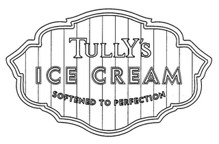 TULLY'S ICE CREAM SOFTENED TO PERFECTION