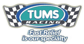 TUMS RACING FAST RELIEF IS OUR SPECIALTY logo