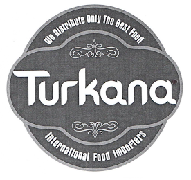 TURKANA WE DISTRIBUTE ONLY THE BEST FOOD INTERNATIONAL FOOD IMPORTERS logo