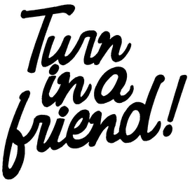 TURN IN A FRIEND! logo