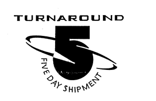 TURNAROUND 5 FIVE DAY SHIPMENT