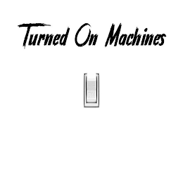 TURNED ON MACHINES ON logo