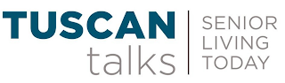 TUSCAN TALKS SENIOR LIVING TODAY logo