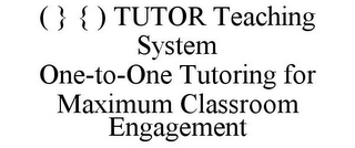 ( } { ) TUTOR TEACHING SYSTEM ONE-TO-ONE TUTORING FOR MAXIMUM CLASSROOM ENGAGEMENT logo