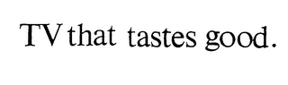 TV THAT TASTES GOOD. logo