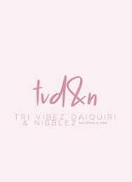TVD&N TRI VIBEZ DAIQUIRI & NIBBLEZ EAT DRINK & VIBE logo