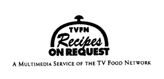 TVFN RECIPES ON REQUEST A MULTIMEDIA SERVICE OF THE TV FOOD NETWORK logo
