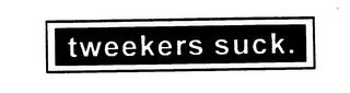 TWEEKERS SUCK. logo