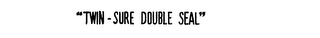 "TWIN-SURE DOUBLE SEAL" logo
