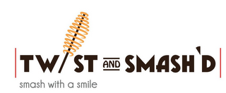 TWIST AND SMASH'D SMASH WITH A SMILE logo