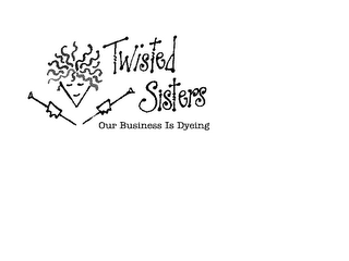 TWISTED SISTERS OUR BUSINESS IS DYEING logo