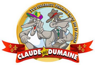 TWO CELEBRITY PELICANS CAN'T DO IT ALONE CLAUDE AND DUMAINE L logo