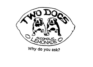 TWO DOGS ALCOHOLIC LEMONADE WHY DO YOU ASK? logo
