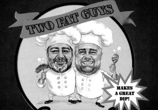 TWO FAT GUYS MAKES A GREAT DIP! logo