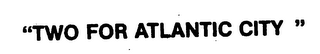 "TWO FOR ATLANTIC CITY" logo