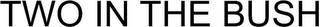 TWO IN THE BUSH logo