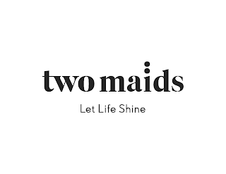 TWO MAIDS LET LIFE SHINE logo